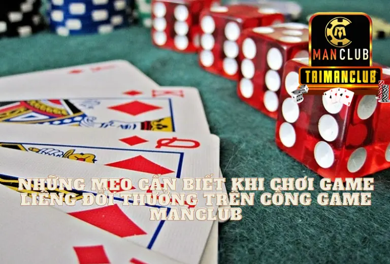 Những mẹo cần biết khi chơi Game Liêng đổi thưởng trên Cổng Game Manclub