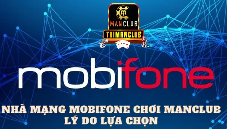 Nhà mạng mobifone chơi Manclub – Lý do lựa chọn