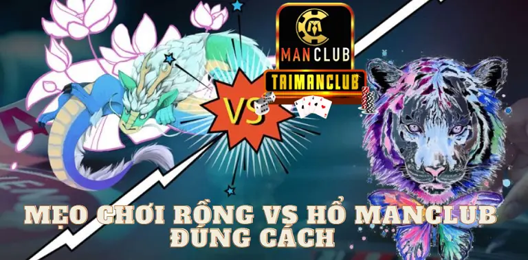 Mẹo chơi Rồng vs Hổ Manclub đúng cách