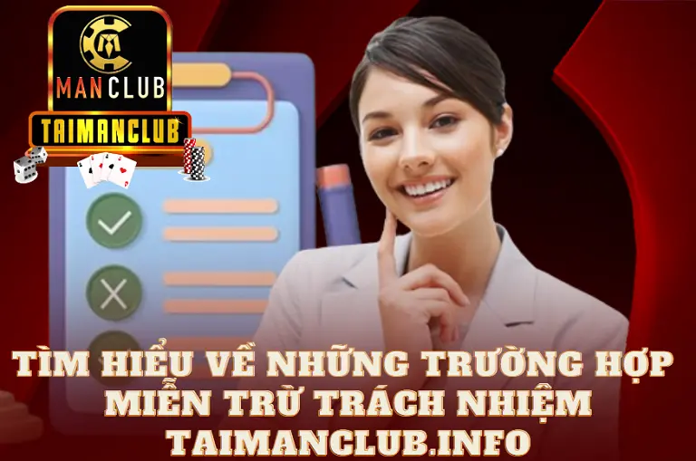 Tìm hiểu về những trường hợp miễn trừ trách nhiệm Taimanclub.info
