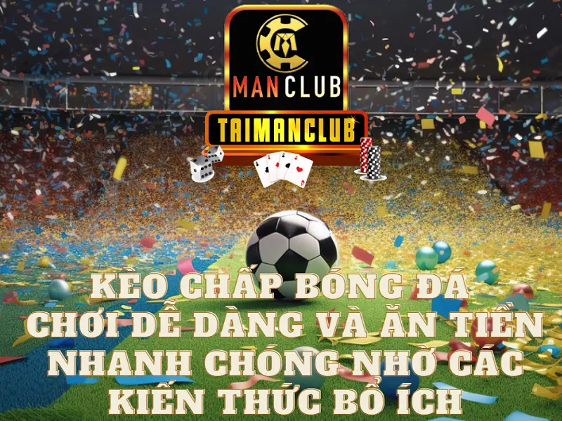 Kèo chấp bóng đá - Chơi dễ dàng và ăn tiền nhanh chóng nhờ các kiến thức bổ ích