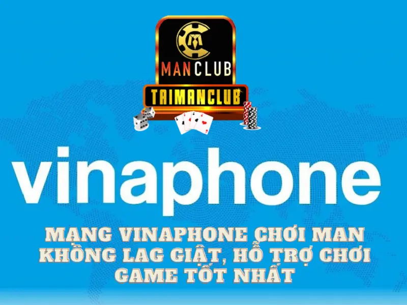 Mạng vinaphone chơi Man – Không lag giật, hỗ trợ chơi game tốt nhất