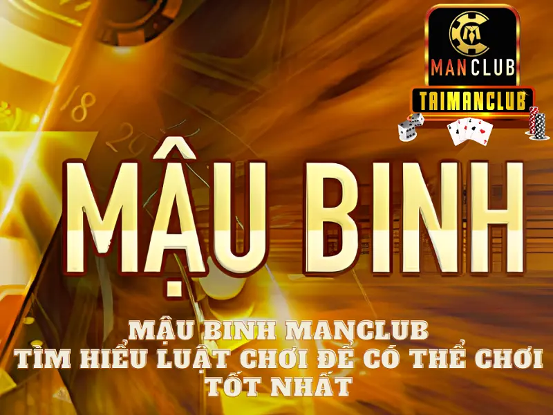 Mậu binh Manclub – Tìm hiểu luật chơi để có thể chơi tốt nhất